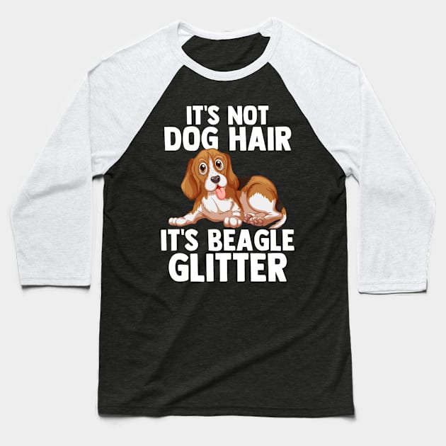 It's Not Dog Hair It's Beagle Glitter Dog Lover Dog Owner Baseball T-Shirt by sBag-Designs